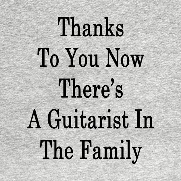 Thanks To You Now There's A Guitarist In The Family by supernova23